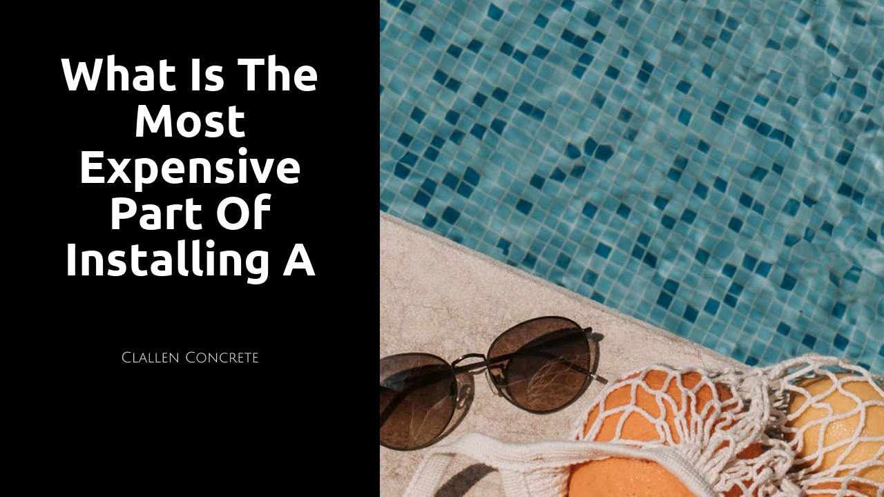 What is the most expensive part of installing a pool?